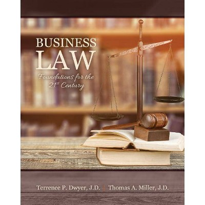 Business Law: Foundations for the 21st Century - by  Terrence P Dwyer & Thomas Miller (Paperback)