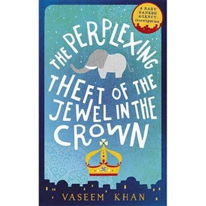 The Perplexing Theft of the Jewel in the Crown - (Baby Ganesh Agency Investigation) by  Vaseem Khan (Paperback) - 1 of 1