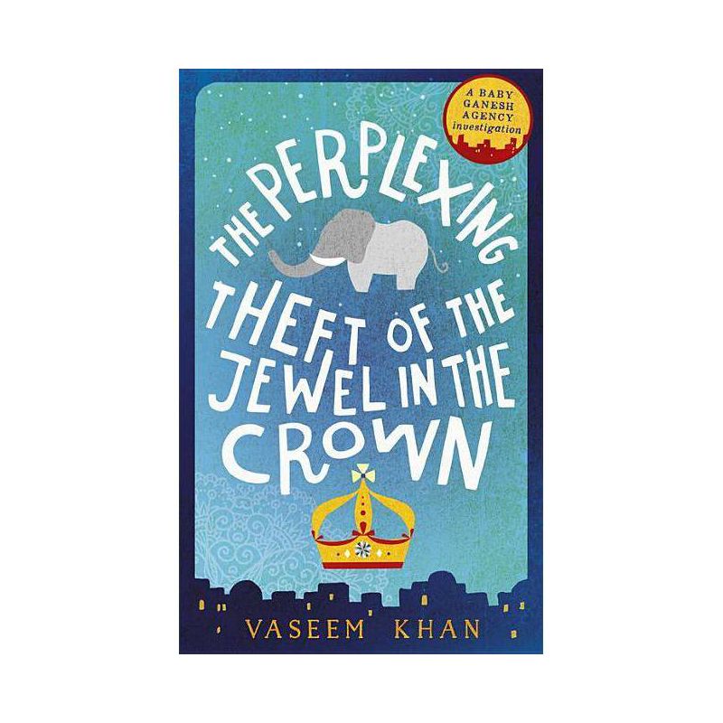 The Perplexing Theft of the Jewel in the Crown - (Baby Ganesh Agency Investigation) by  Vaseem Khan (Paperback), 1 of 2