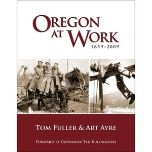Oregon at Work - by  Tom Fuller & Art Ayre (Paperback) - 1 of 1