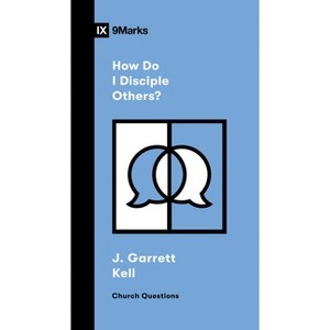 How Do I Disciple Others? - (Church Questions) by  J Garrett Kell (Paperback) - 1 of 1