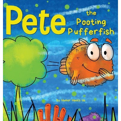 Pete the Pooting Pufferfish - (Farting Adventures) by  Humor Heals Us (Hardcover)