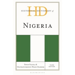 Historical Dictionary of Nigeria - (Historical Dictionaries of Africa) 3rd Edition by  Toyin Falola & Oluwafunminiyi Wasiu Raheem (Hardcover) - 1 of 1