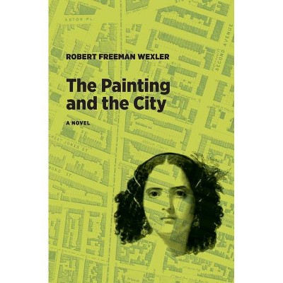 The Painting and the City - by  Robert Freeman Wexler (Paperback)