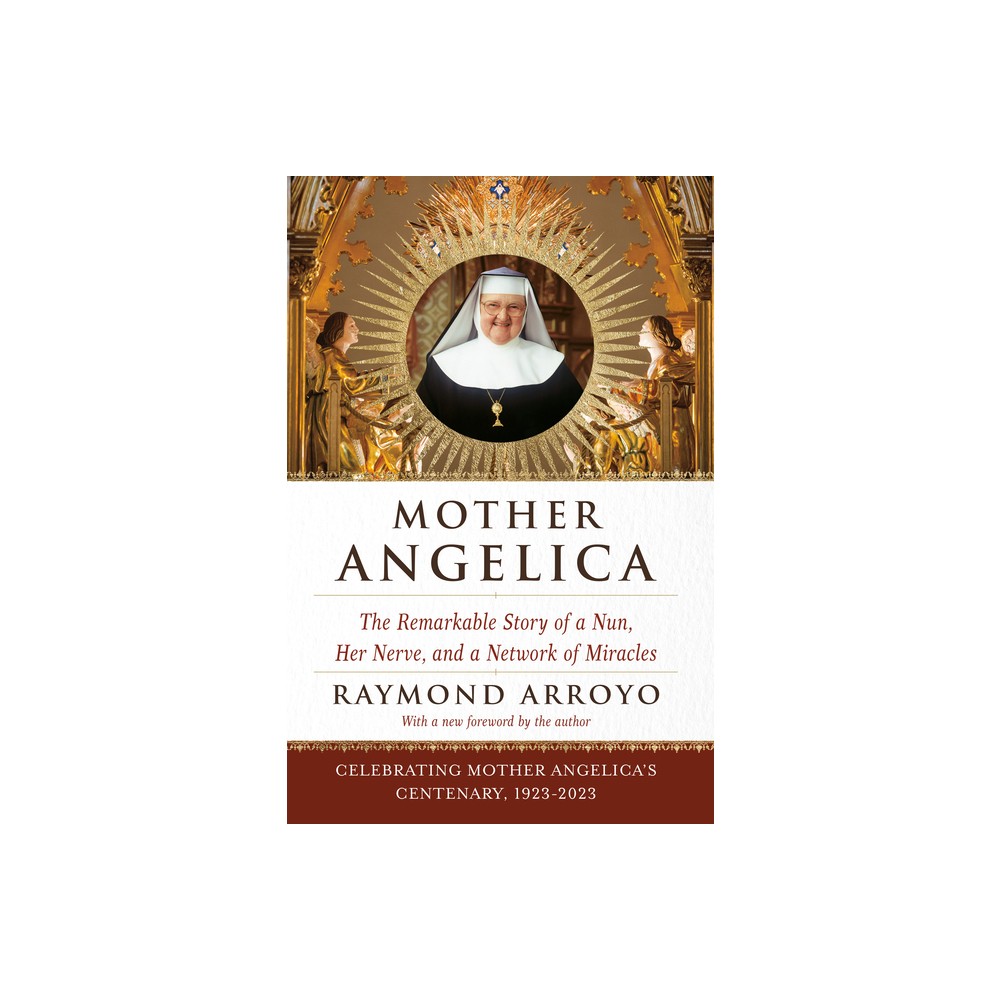 Mother Angelica - by Raymond Arroyo (Paperback)