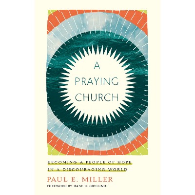 A Praying Church - by  Paul E Miller (Paperback)