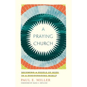 A Praying Church - by  Paul E Miller (Paperback) - 1 of 1