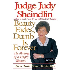 Beauty Fades/Dumb Is Forever - by  Judy Sheindlin (Paperback) - 1 of 1