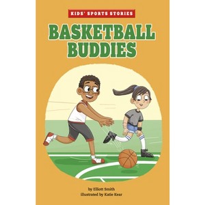 Basketball Buddies - (Kids' Sports Stories) by  Elliott Smith (Paperback) - 1 of 1