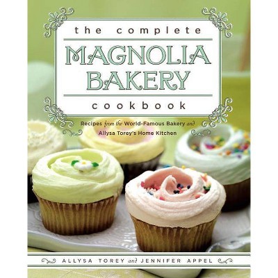 The Complete Magnolia Bakery Cookbook - by  Jennifer Appel & Allysa Torey (Paperback)