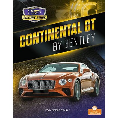 Continental GT by Bentley - (Luxury Rides) by  Tracy Nelson Maurer (Paperback)