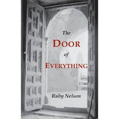 The Door of Everything - by  Ruby Nelson (Paperback)