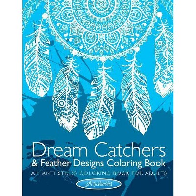 Dream Catchers & Feather Designs Coloring Book - by  Activibooks (Paperback)