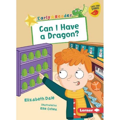 Can I Have a Dragon? - (Early Bird Readers -- Yellow (Early Bird Stories (Tm))) by  Elizabeth Dale (Paperback)