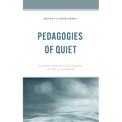 Pedagogies of Quiet - by  Monica Edwards (Paperback)