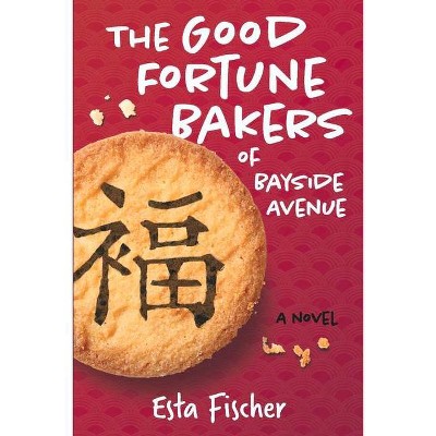 The Good Fortune Bakers of Bayside Avenue - by  Esta Fischer (Paperback)