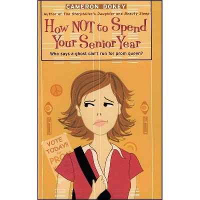 How Not to Spend Your Senior Year - (Romantic Comedies) by  Cameron Dokey (Paperback)