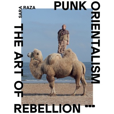 Punk Orientalism: The Art of Rebellion - by  Sara Raza (Paperback)