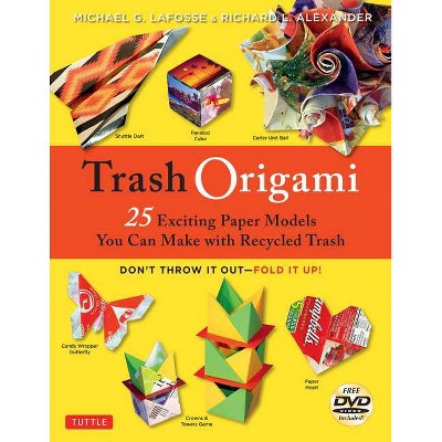 Trash Origami - by  Michael G Lafosse & Richard L Alexander (Paperback)