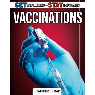 Vaccinations - (Get Informed - Stay Informed) by  Heather C Hudak (Paperback)