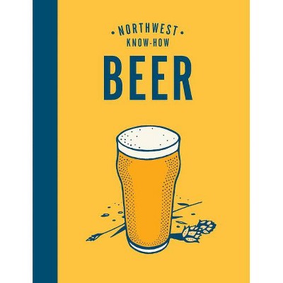 Northwest Know-How: Beer - by  Jacob Uitti (Hardcover)