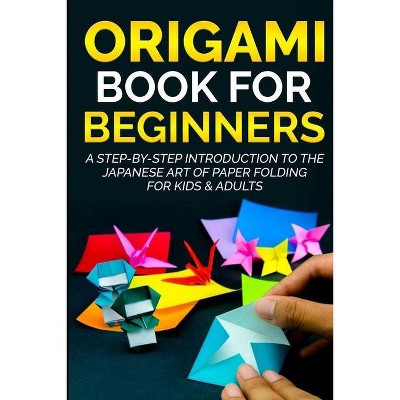 Origami Book For Beginners - by  Yuto Kanazawa (Paperback)