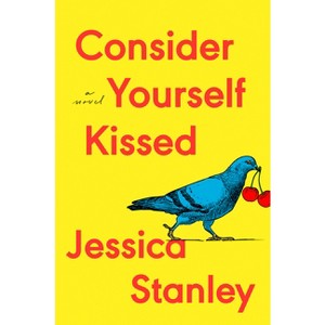 Consider Yourself Kissed - by  Jessica Stanley (Hardcover) - 1 of 1