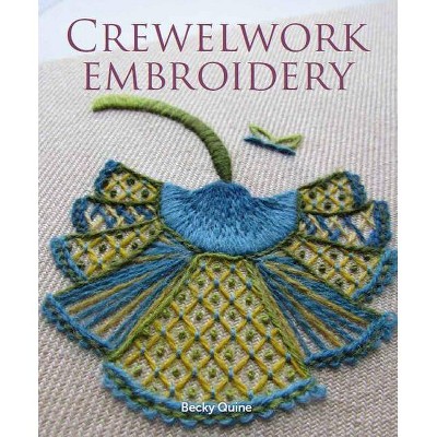 Crewelwork Embroidery - by  Becky Quine (Paperback)