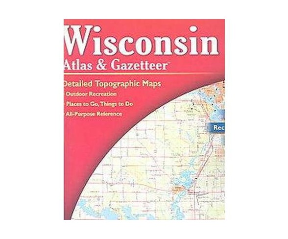 Wisconsin Atlas and Gazetteer ( WISCONSIN ATLAS AND GAZETTEER) (Paperback) by Delorme
