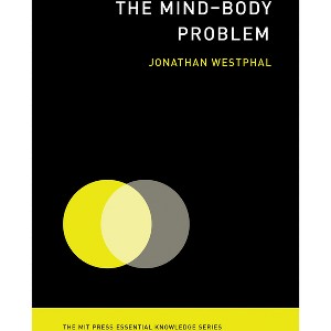 The Mind-Body Problem - (MIT Press Essential Knowledge) by  Jonathan Westphal (Paperback) - 1 of 1