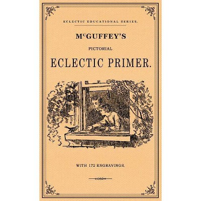 McGuffey's Pictorial Eclectic Primer - by  William Holmes McGuffy (Hardcover)