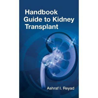 Handbook Guide to Kidney - by  Ashraf Reyad (Paperback)