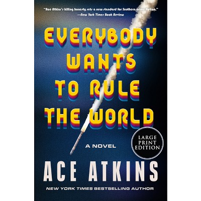 Everybody Wants to Rule the World - Large Print by  Ace Atkins (Paperback)