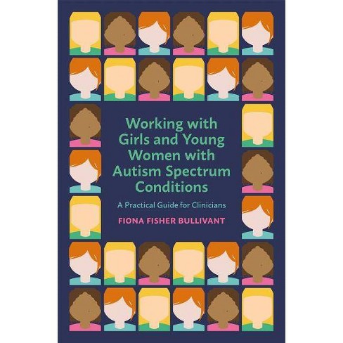Young Women On Spectrum >> Working With Girls And Young Women With An Autism Spectrum Condition By Fiona Fisher Bullivant Young Women On Spectrum >> Working With Girls And Young Women With An Autism Spectrum Condition By Fiona Fisher Bullivant