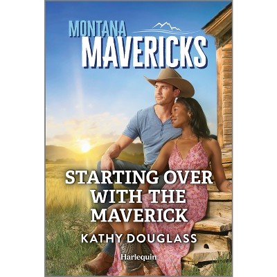 Starting Over with the Maverick - (Montana Mavericks: The Anniversary Gift) by  Kathy Douglass (Paperback)