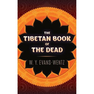 The Tibetan Book of the Dead - by  W y Evans-Wentz (Paperback)