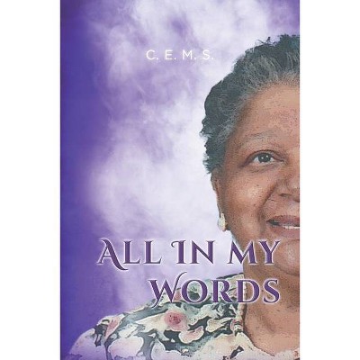 All In My Words - by  C E M S (Paperback)