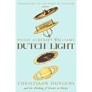Dutch Light - by  Hugh Aldersey-Williams (Paperback) - 1 of 1