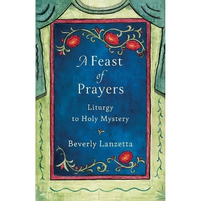 A Feast of Prayers - by  Beverly Lanzetta (Paperback)