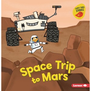 Space Trip to Mars - (Blast Off to Space (Early Bird Stories (Tm))) by  Gina Bellisario (Paperback) - 1 of 1