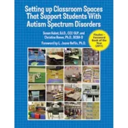 Setting up Classroom Spaces That Support Students With Autism Spectrum Disorders - by  Edd CCC-Slp Kabot & Bdba-D Reeve (Paperback)