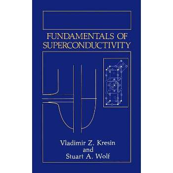 Fundamentals of Superconductivity - (Topics in Language and Linguistics) by  Vladimir Z Kresin & Stuart a Wolf (Hardcover)