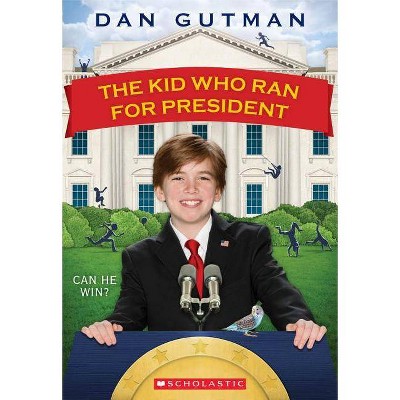 The Kid Who Ran for President - (Kid Who (Paperback)) by  Dan Gutman (Paperback)