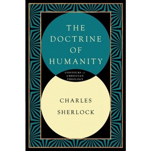 The Doctrine of Humanity - (Contours of Christian Theology) by  Charles Sherlock (Paperback) - 1 of 1
