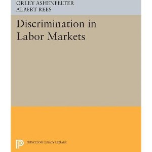 Discrimination in Labor Markets - (Princeton Legacy Library) by  Orley Ashenfelter & Albert Rees (Paperback) - 1 of 1