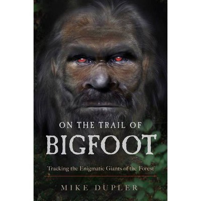 On the Trail of Bigfoot - by  Mike Dupler (Paperback)