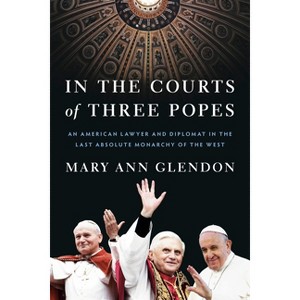 In the Courts of Three Popes - by  Mary Ann Glendon (Hardcover) - 1 of 1