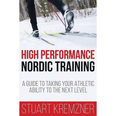 High Performance Nordic Training - by  Stuart Kremzner (Paperback)