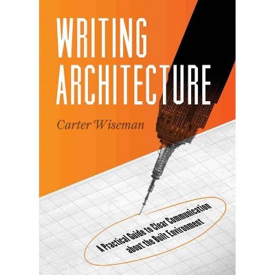 Writing Architecture - by  Carter Wiseman (Paperback)