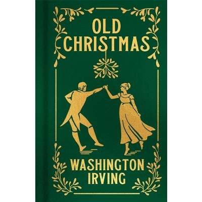 Old Christmas - (Arcturus Ornate Classics) by  Washington Irving (Hardcover)